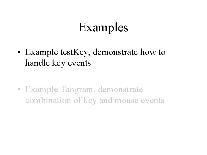 Examples • Example test. Key, demonstrate how to handle key events • Example Tangram,