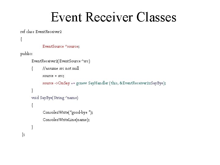 Event Receiver Classes ref class Event. Receiver 2 { Event. Source ^source; public: Event.