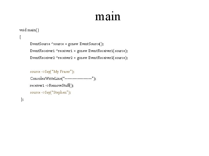 main void main() { Event. Source ^source = gcnew Event. Source(); Event. Receiver 1