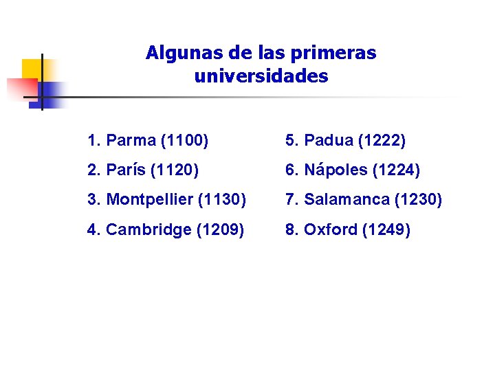 Algunas de las primeras universidades 1. Parma (1100) 5. Padua (1222) 2. París (1120)