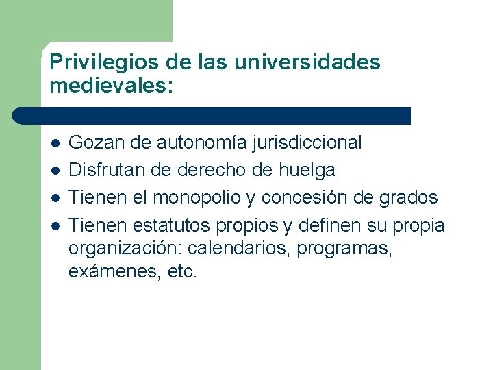 Privilegios de las universidades medievales: l l Gozan de autonomía jurisdiccional Disfrutan de derecho