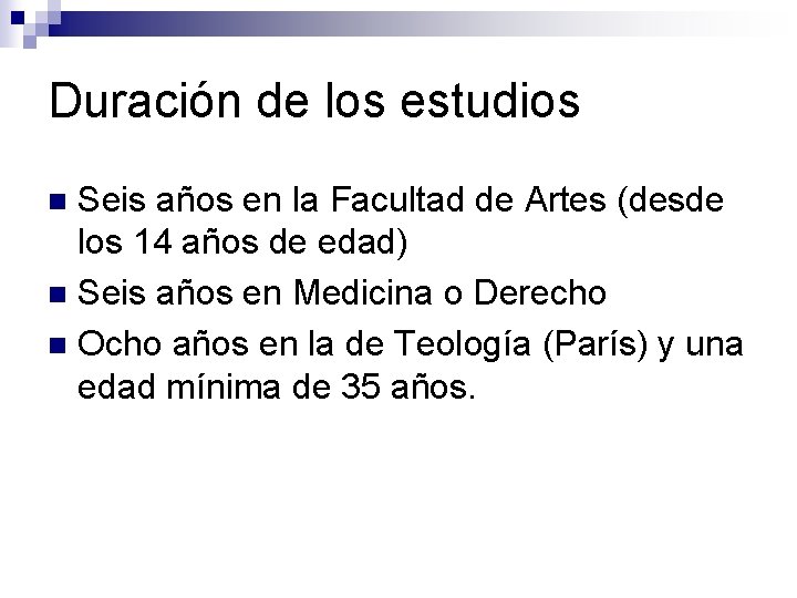 Duración de los estudios Seis años en la Facultad de Artes (desde los 14