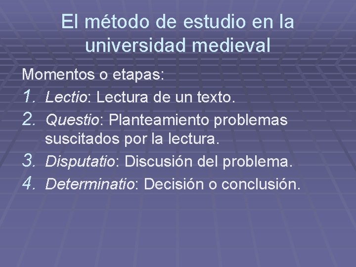 El método de estudio en la universidad medieval Momentos o etapas: 1. Lectio: Lectura