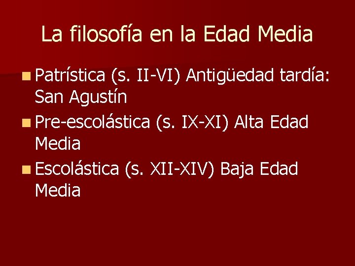 La filosofía en la Edad Media n Patrística (s. II-VI) Antigüedad tardía: San Agustín