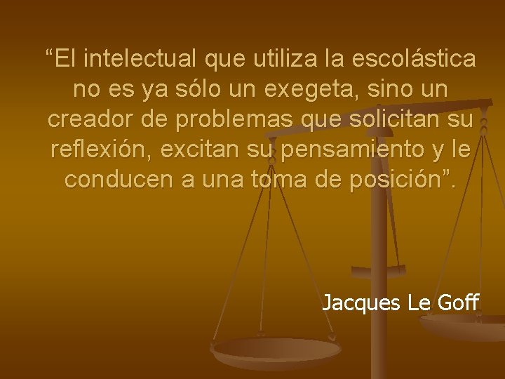 “El intelectual que utiliza la escolástica no es ya sólo un exegeta, sino un