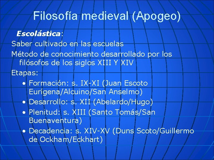 Filosofía medieval (Apogeo) Escolástica: Saber cultivado en las escuelas Método de conocimiento desarrollado por