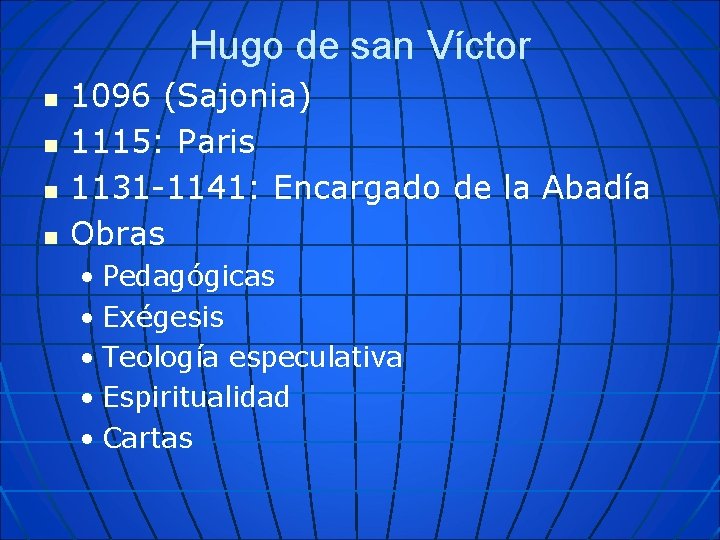 Hugo de san Víctor n n 1096 (Sajonia) 1115: Paris 1131 -1141: Encargado de