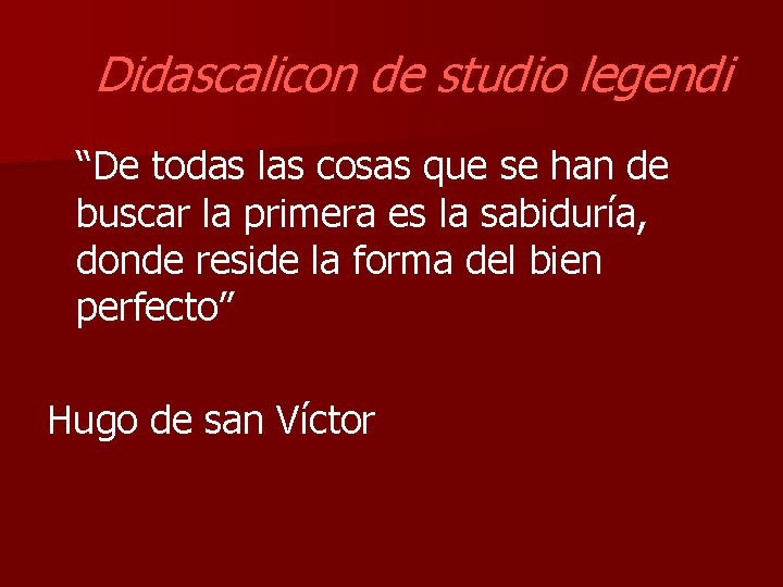 Didascalicon de studio legendi “De todas las cosas que se han de buscar la