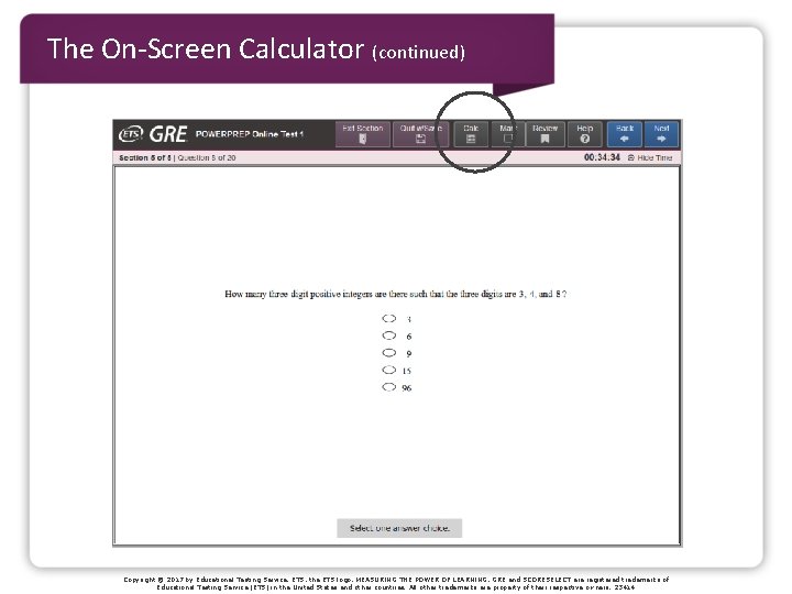 The On-Screen Calculator (continued) Copyright © 2017 by Educational Testing Service. ETS, the ETS