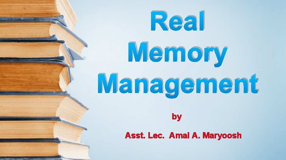 Real Memory Management by Asst. Lec. Amal A. Maryoosh 