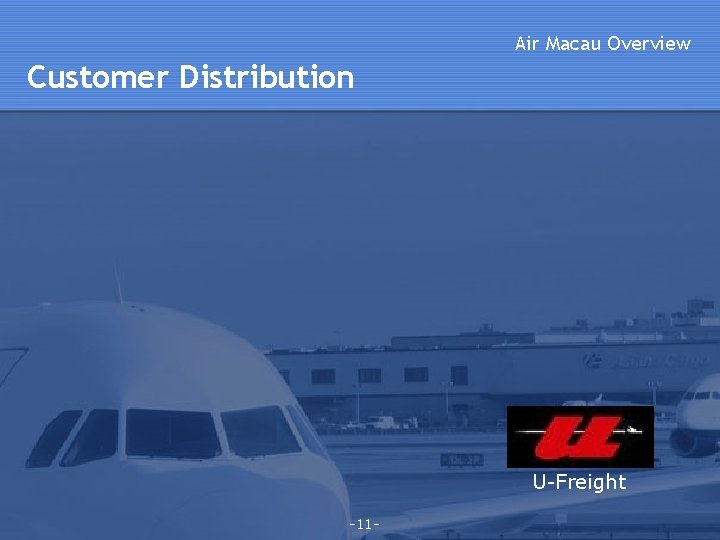 Air Macau Overview Customer Distribution U-Freight -11 - Air Macau Overview Customer Distribution U-Freight -11 -