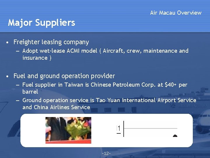 Air Macau Overview Major Suppliers • Freighter leasing company – Adopt wet-lease ACMI model Air Macau Overview Major Suppliers • Freighter leasing company – Adopt wet-lease ACMI model