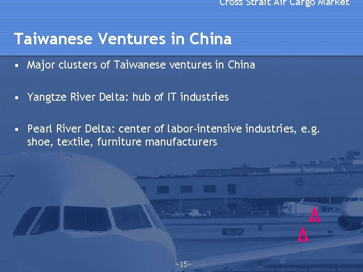 Cross Strait Air Cargo Market Taiwanese Ventures in China • Major clusters of Taiwanese Cross Strait Air Cargo Market Taiwanese Ventures in China • Major clusters of Taiwanese