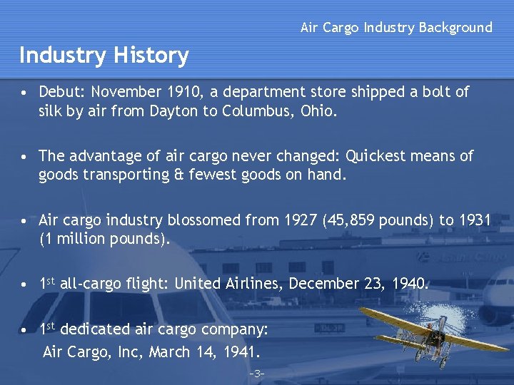 Air Cargo Industry Background Industry History • Debut: November 1910, a department store shipped Air Cargo Industry Background Industry History • Debut: November 1910, a department store shipped