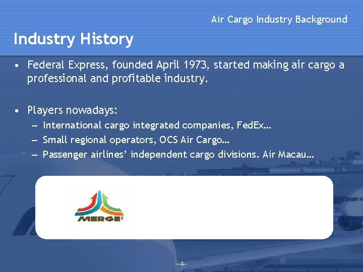 Air Cargo Industry Background Industry History • Federal Express, founded April 1973, started making Air Cargo Industry Background Industry History • Federal Express, founded April 1973, started making
