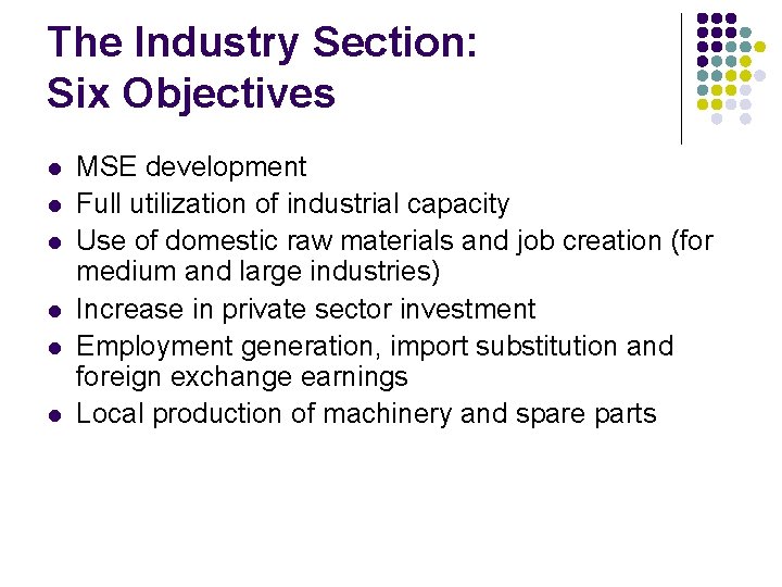 The Industry Section: Six Objectives l l l MSE development Full utilization of industrial