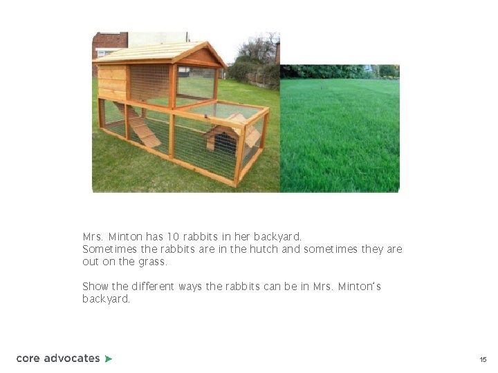 Mrs. Minton has 10 rabbits in her backyard. Sometimes the rabbits are in the