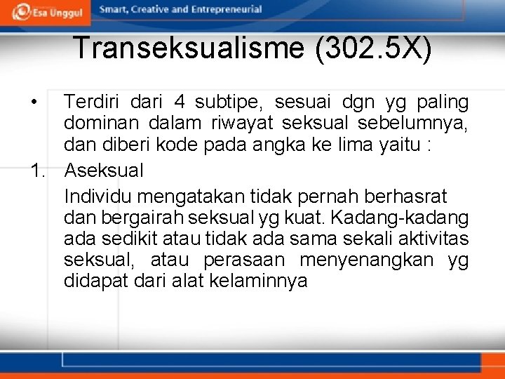 Transeksualisme (302. 5 X) • Terdiri dari 4 subtipe, sesuai dgn yg paling dominan