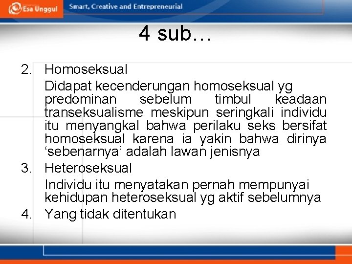 4 sub… 2. Homoseksual Didapat kecenderungan homoseksual yg predominan sebelum timbul keadaan transeksualisme meskipun