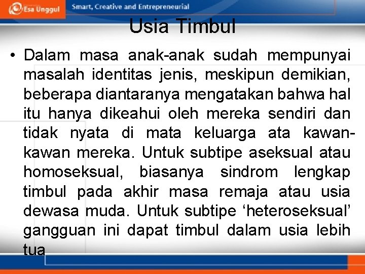 Usia Timbul • Dalam masa anak-anak sudah mempunyai masalah identitas jenis, meskipun demikian, beberapa