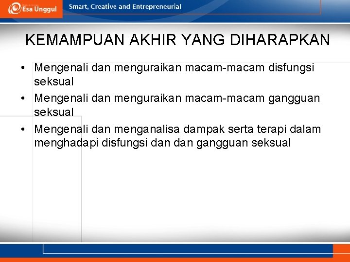 KEMAMPUAN AKHIR YANG DIHARAPKAN • Mengenali dan menguraikan macam-macam disfungsi seksual • Mengenali dan