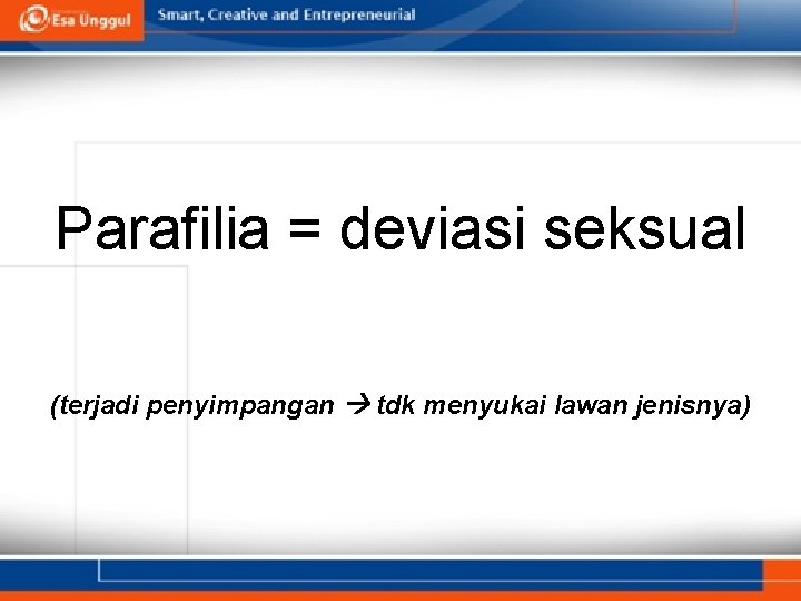 Parafilia = deviasi seksual (terjadi penyimpangan tdk menyukai lawan jenisnya) 