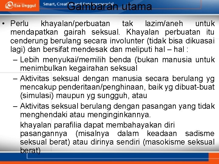 Gambaran utama • Perlu khayalan/perbuatan tak lazim/aneh untuk mendapatkan gairah seksual. Khayalan perbuatan itu