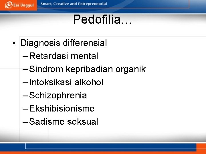 Pedofilia… • Diagnosis differensial – Retardasi mental – Sindrom kepribadian organik – Intoksikasi alkohol