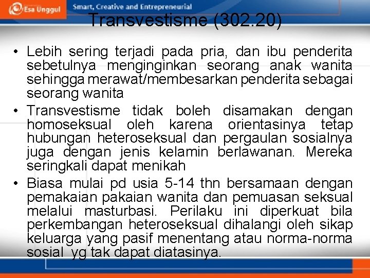 Transvestisme (302. 20) • Lebih sering terjadi pada pria, dan ibu penderita sebetulnya menginginkan