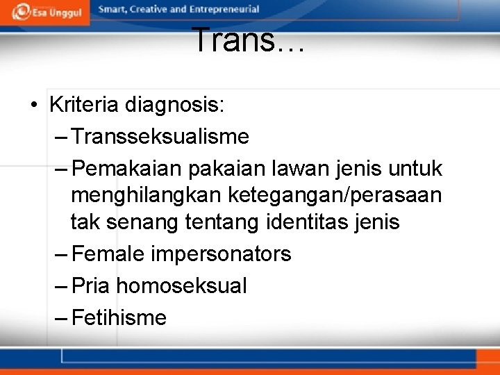 Trans… • Kriteria diagnosis: – Transseksualisme – Pemakaian pakaian lawan jenis untuk menghilangkan ketegangan/perasaan