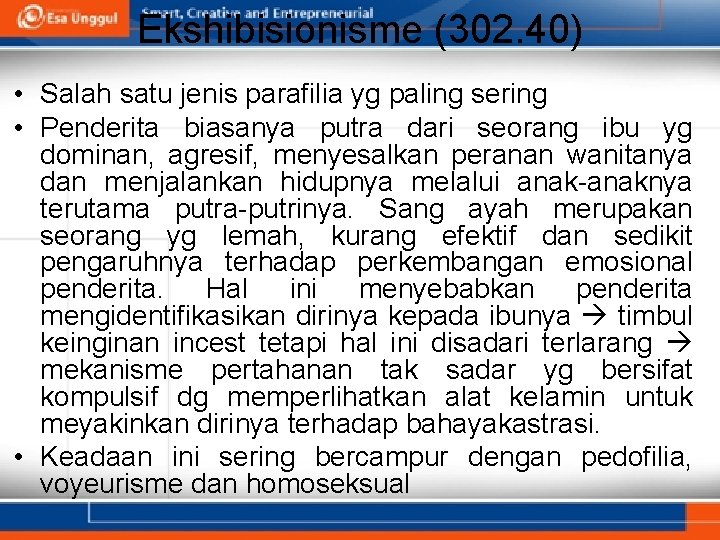 Ekshibisionisme (302. 40) • Salah satu jenis parafilia yg paling sering • Penderita biasanya