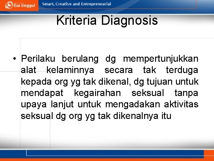 Kriteria Diagnosis • Perilaku berulang dg mempertunjukkan alat kelaminnya secara tak terduga kepada org