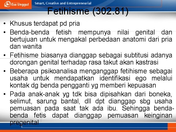 Fetihisme (302. 81) • Khusus terdapat pd pria • Benda-benda fetish mempunya nilai genital