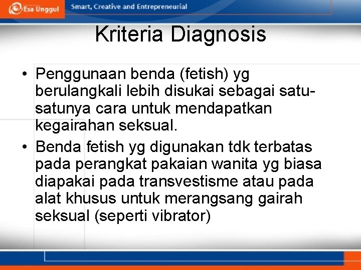 Kriteria Diagnosis • Penggunaan benda (fetish) yg berulangkali lebih disukai sebagai satunya cara untuk