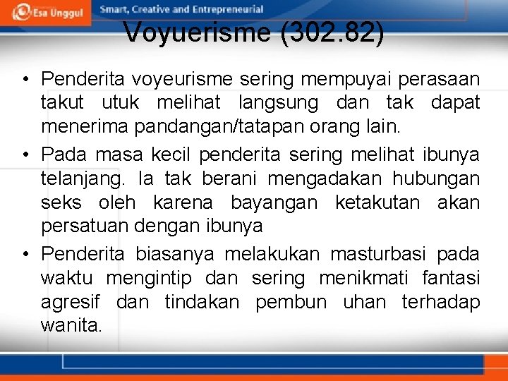 Voyuerisme (302. 82) • Penderita voyeurisme sering mempuyai perasaan takut utuk melihat langsung dan