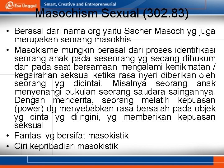 Masochism Sexual (302. 83) • Berasal dari nama org yaitu Sacher Masoch yg juga