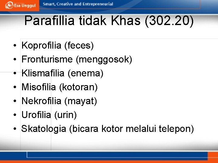 Parafillia tidak Khas (302. 20) • • Koprofilia (feces) Fronturisme (menggosok) Klismafilia (enema) Misofilia