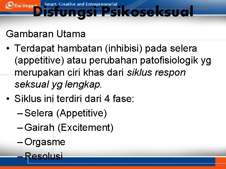 Disfungsi Psikoseksual Gambaran Utama • Terdapat hambatan (inhibisi) pada selera (appetitive) atau perubahan patofisiologik