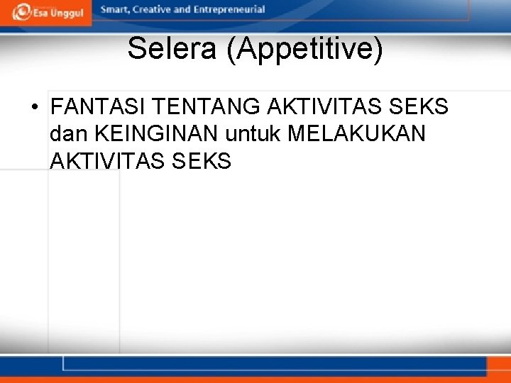 Selera (Appetitive) • FANTASI TENTANG AKTIVITAS SEKS dan KEINGINAN untuk MELAKUKAN AKTIVITAS SEKS 