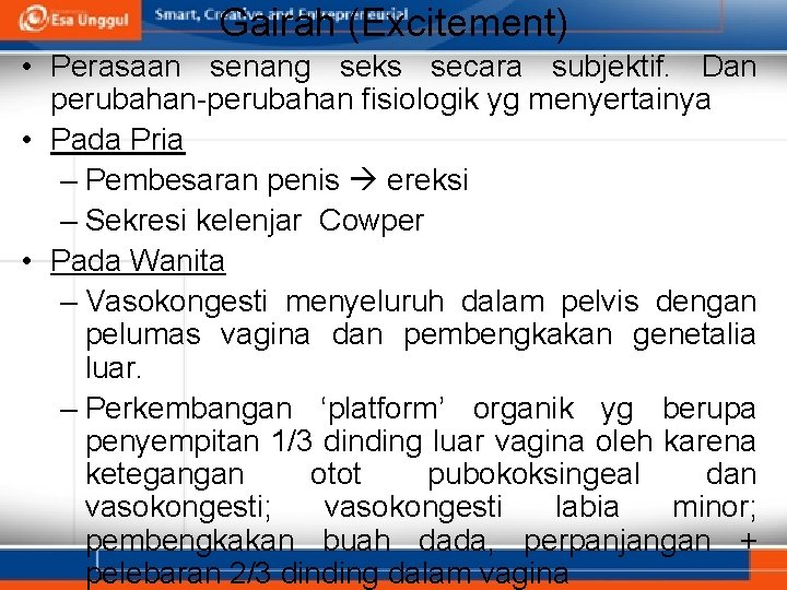 Gairah (Excitement) • Perasaan senang seks secara subjektif. Dan perubahan-perubahan fisiologik yg menyertainya •