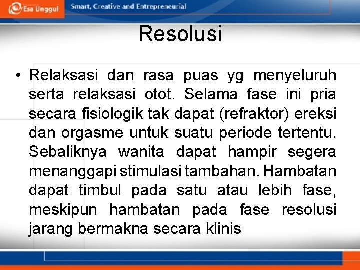 Resolusi • Relaksasi dan rasa puas yg menyeluruh serta relaksasi otot. Selama fase ini