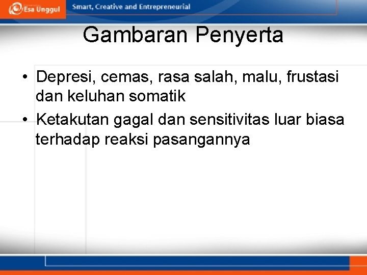 Gambaran Penyerta • Depresi, cemas, rasa salah, malu, frustasi dan keluhan somatik • Ketakutan