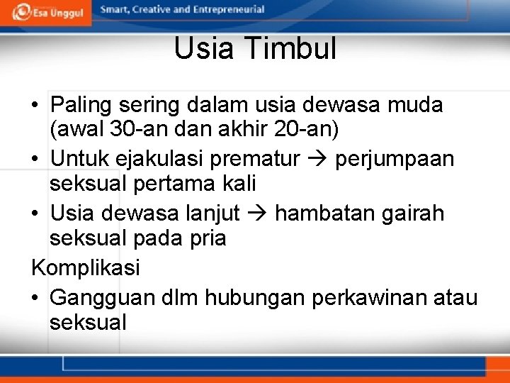 Usia Timbul • Paling sering dalam usia dewasa muda (awal 30 -an dan akhir