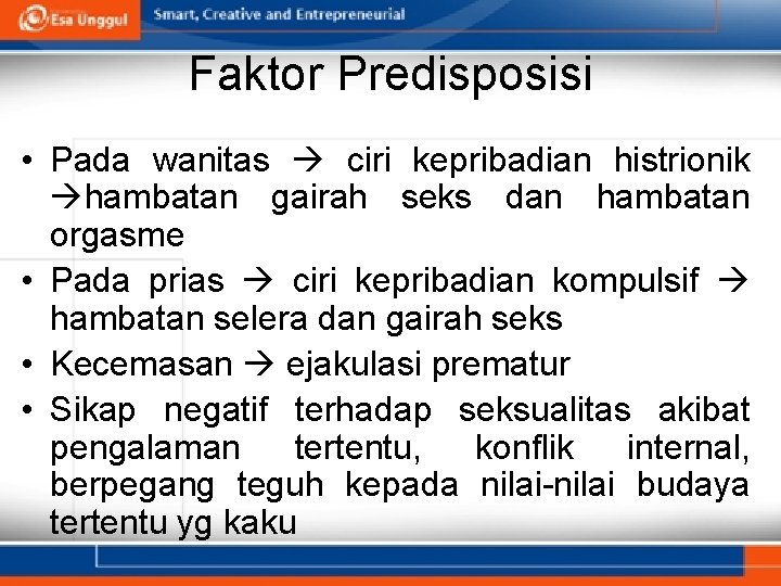 Faktor Predisposisi • Pada wanitas ciri kepribadian histrionik hambatan gairah seks dan hambatan orgasme