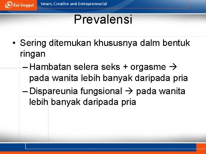 Prevalensi • Sering ditemukan khususnya dalm bentuk ringan – Hambatan selera seks + orgasme