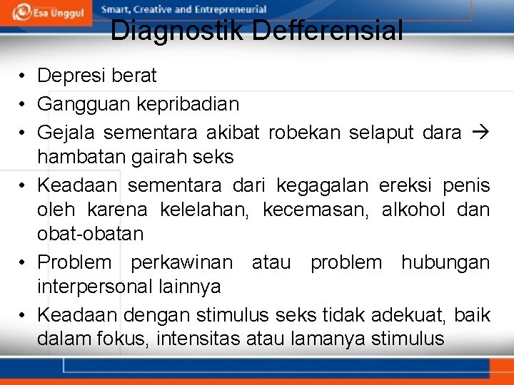 Diagnostik Defferensial • Depresi berat • Gangguan kepribadian • Gejala sementara akibat robekan selaput