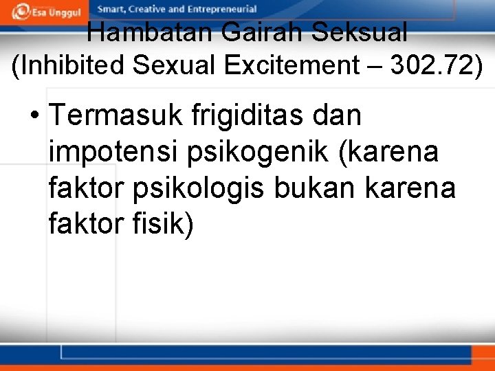 Hambatan Gairah Seksual (Inhibited Sexual Excitement – 302. 72) • Termasuk frigiditas dan impotensi