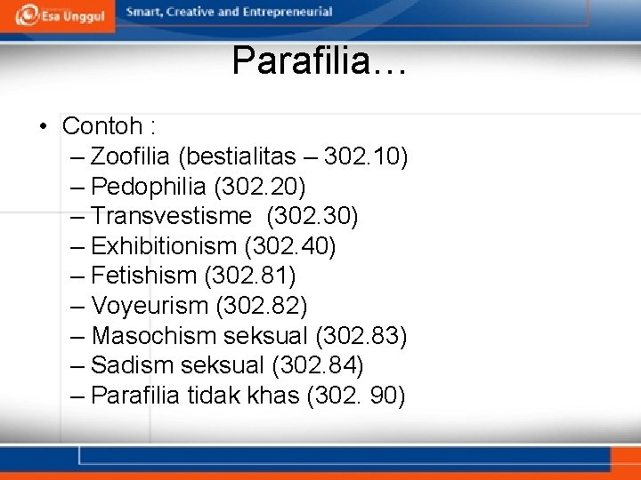 Parafilia… • Contoh : – Zoofilia (bestialitas – 302. 10) – Pedophilia (302. 20)