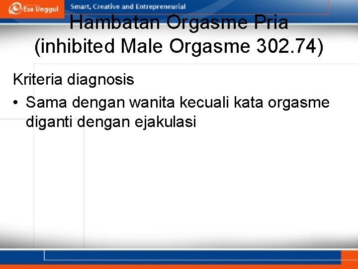 Hambatan Orgasme Pria (inhibited Male Orgasme 302. 74) Kriteria diagnosis • Sama dengan wanita