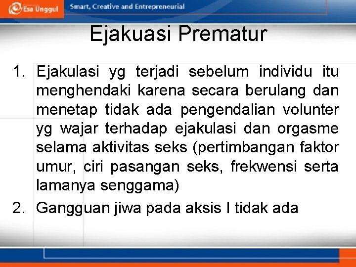 Ejakuasi Prematur 1. Ejakulasi yg terjadi sebelum individu itu menghendaki karena secara berulang dan